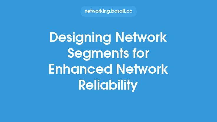 Designing Network Segments for Enhanced Network Reliability Thumbnail