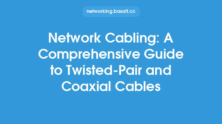 Network Cabling: A Comprehensive Guide to Twisted-Pair and Coaxial Cables Thumbnail