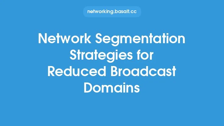 Network Segmentation Strategies for Reduced Broadcast Domains Thumbnail