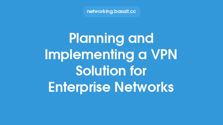 Planning and Implementing a VPN Solution for Enterprise Networks Thumbnail