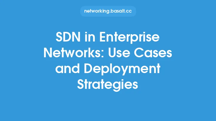 SDN in Enterprise Networks: Use Cases and Deployment Strategies Thumbnail